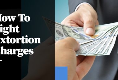 How To Fight Extortion Charges