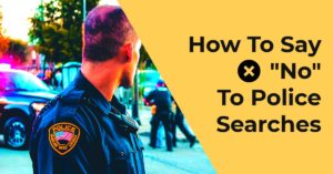 How To Say "No" To Police Searches